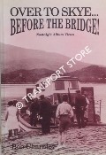 Over to Skye ... Before the Bridge by CHARNLEY, Bob